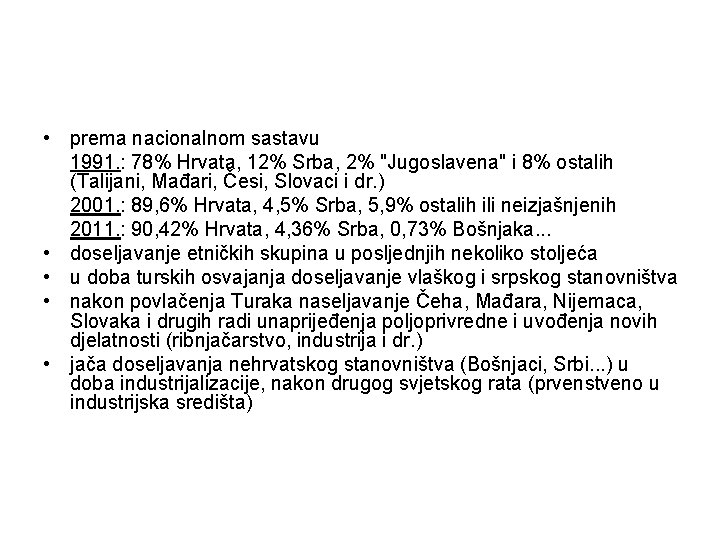  • prema nacionalnom sastavu 1991. : 78% Hrvata, 12% Srba, 2% "Jugoslavena" i