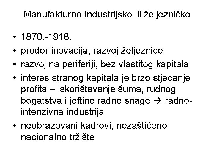 Manufakturno-industrijsko ili željezničko • • 1870. -1918. prodor inovacija, razvoj željeznice razvoj na periferiji,