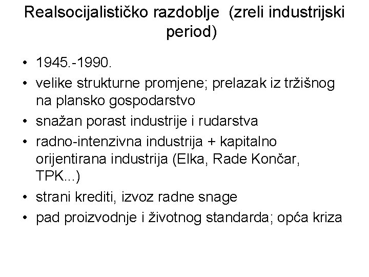 Realsocijalističko razdoblje (zreli industrijski period) • 1945. -1990. • velike strukturne promjene; prelazak iz