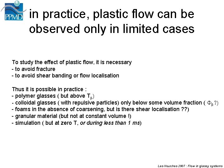 in practice, plastic flow can be observed only in limited cases To study the