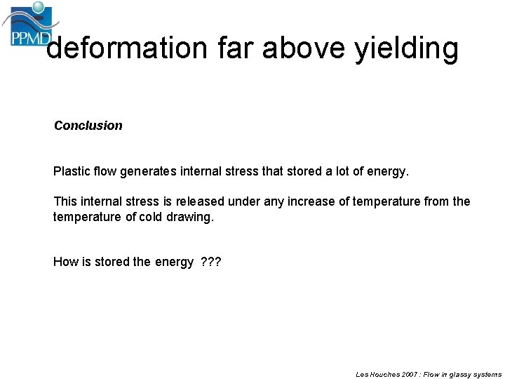 deformation far above yielding Conclusion Plastic flow generates internal stress that stored a lot
