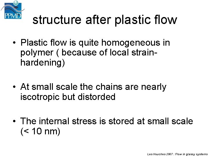 structure after plastic flow • Plastic flow is quite homogeneous in polymer ( because