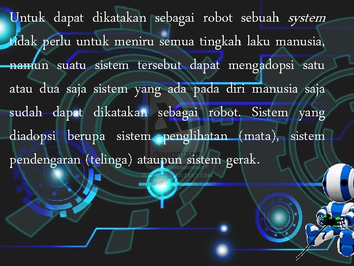 Untuk dapat dikatakan sebagai robot sebuah system tidak perlu untuk meniru semua tingkah laku