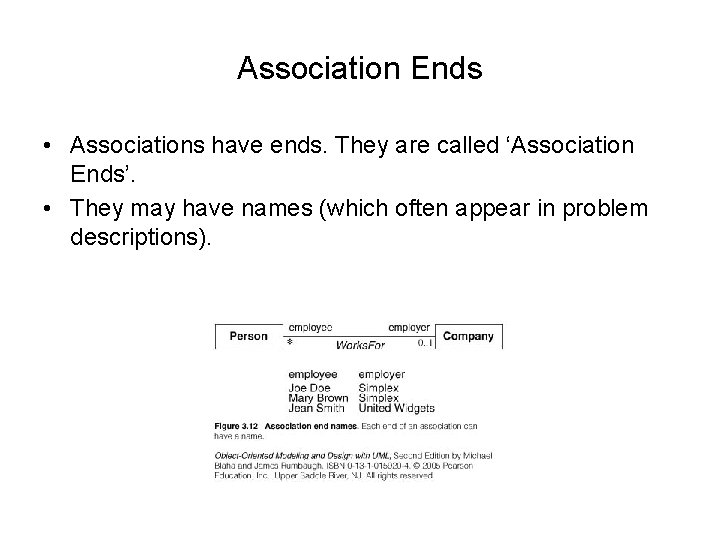Association Ends • Associations have ends. They are called ‘Association Ends’. • They may