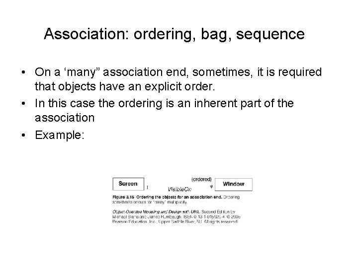 Association: ordering, bag, sequence • On a ‘many” association end, sometimes, it is required Association: ordering, bag, sequence • On a ‘many” association end, sometimes, it is required