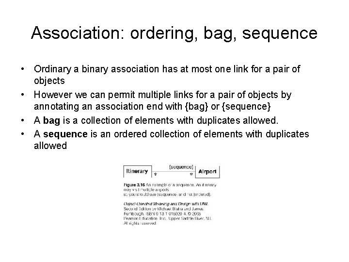 Association: ordering, bag, sequence • Ordinary a binary association has at most one link