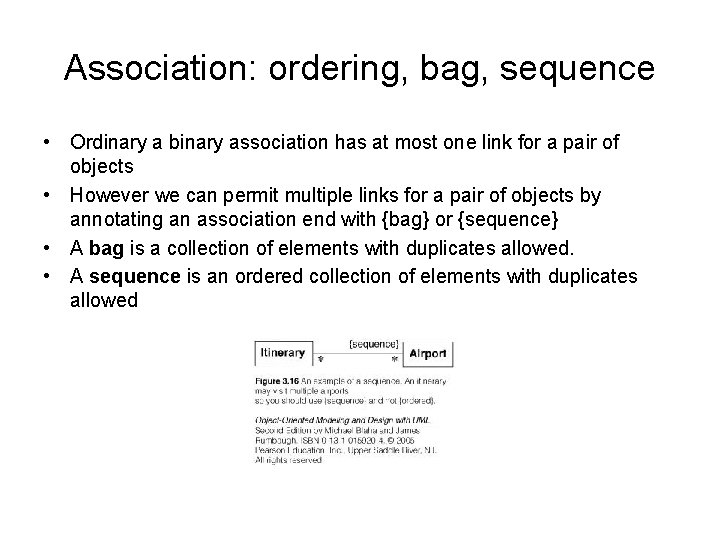 Association: ordering, bag, sequence • Ordinary a binary association has at most one link Association: ordering, bag, sequence • Ordinary a binary association has at most one link