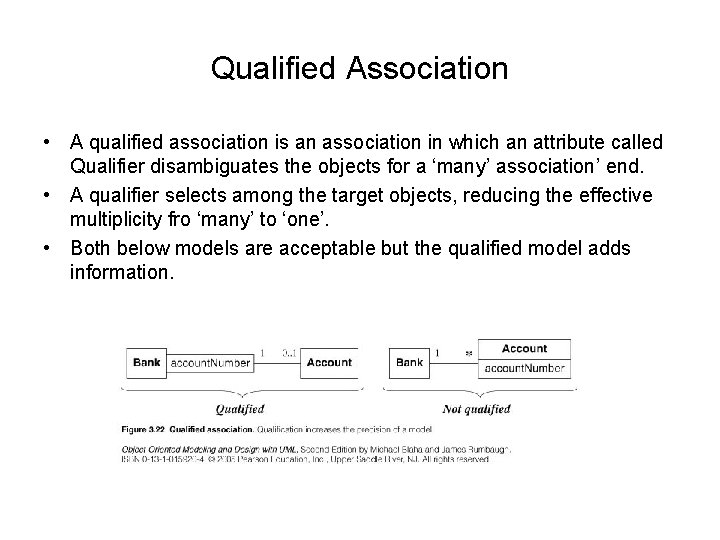 Qualified Association • A qualified association is an association in which an attribute called