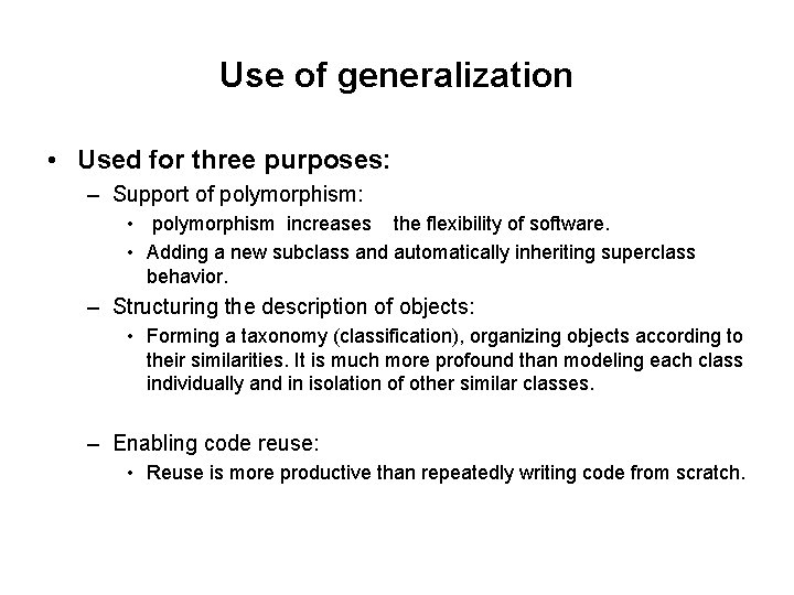 Use of generalization • Used for three purposes: – Support of polymorphism: • polymorphism