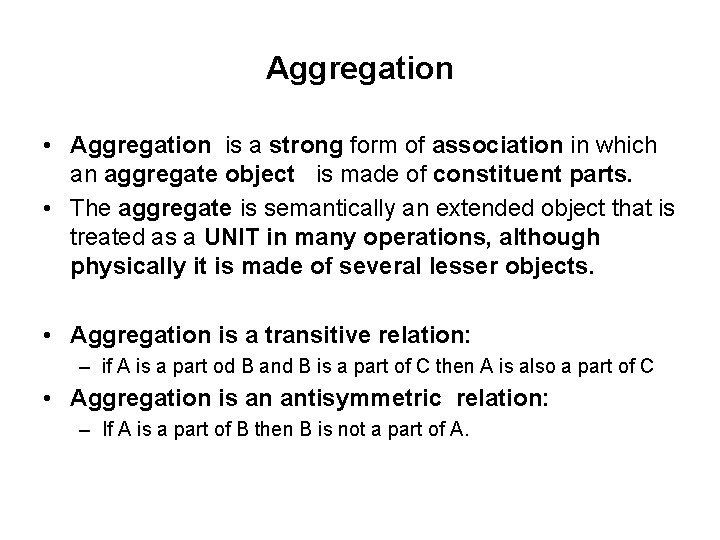 Aggregation • Aggregation is a strong form of association in which an aggregate object