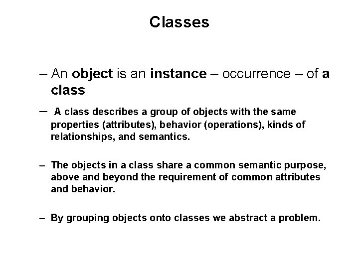 Classes – An object is an instance – occurrence – of a class – Classes – An object is an instance – occurrence – of a class –