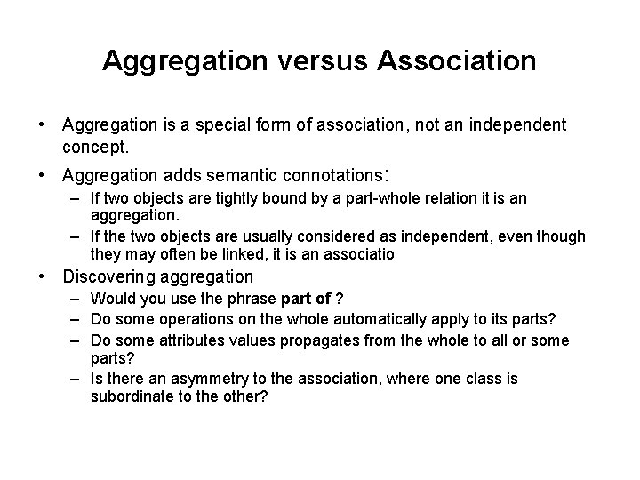 Aggregation versus Association • Aggregation is a special form of association, not an independent