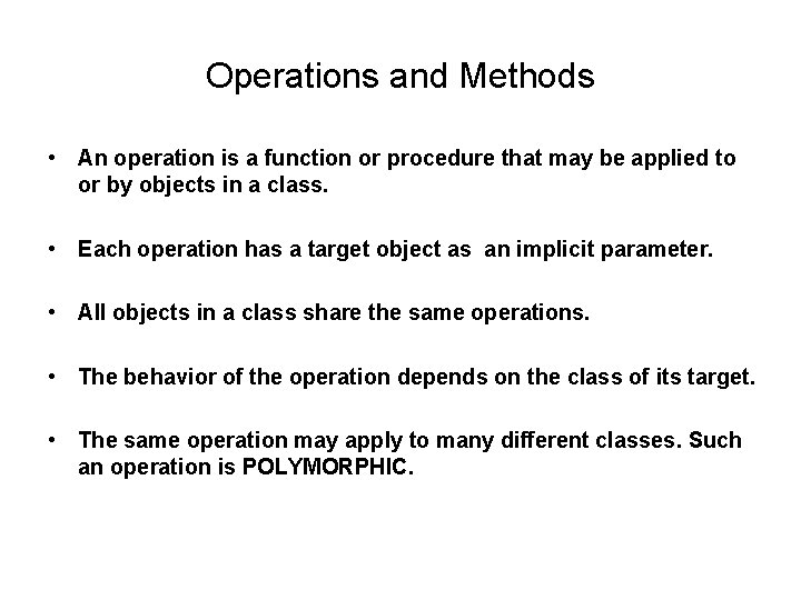 Operations and Methods • An operation is a function or procedure that may be Operations and Methods • An operation is a function or procedure that may be