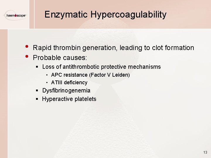 Enzymatic Hypercoagulability • • Rapid thrombin generation, leading to clot formation Probable causes: § Enzymatic Hypercoagulability • • Rapid thrombin generation, leading to clot formation Probable causes: §