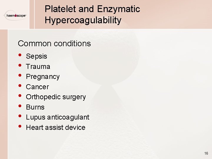 Platelet and Enzymatic Hypercoagulability Common conditions • • Sepsis Trauma Pregnancy Cancer Orthopedic surgery Platelet and Enzymatic Hypercoagulability Common conditions • • Sepsis Trauma Pregnancy Cancer Orthopedic surgery