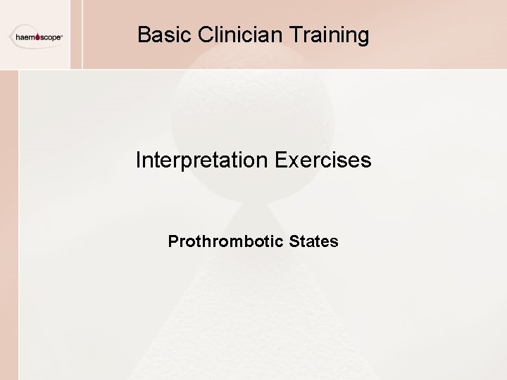 Basic Clinician Training Interpretation Exercises Prothrombotic States Basic Clinician Training Interpretation Exercises Prothrombotic States