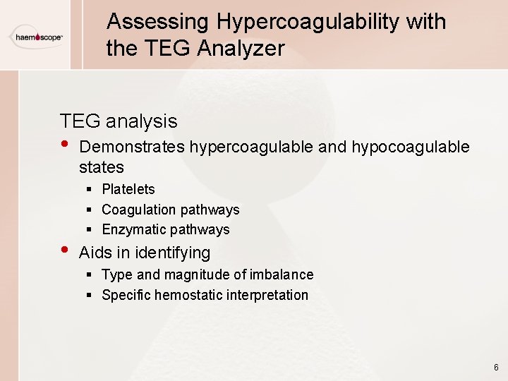 Assessing Hypercoagulability with the TEG Analyzer TEG analysis • • Demonstrates hypercoagulable and hypocoagulable Assessing Hypercoagulability with the TEG Analyzer TEG analysis • • Demonstrates hypercoagulable and hypocoagulable