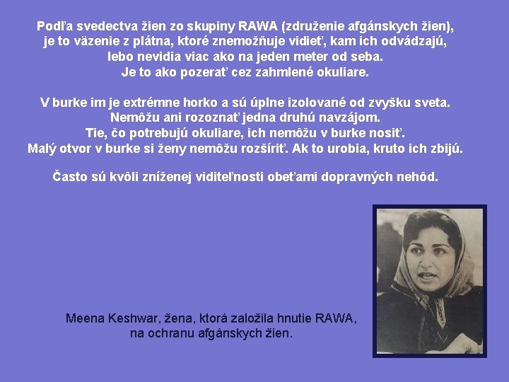 Podľa svedectva žien zo skupiny RAWA (združenie afgánskych žien), je to väzenie z plátna,
