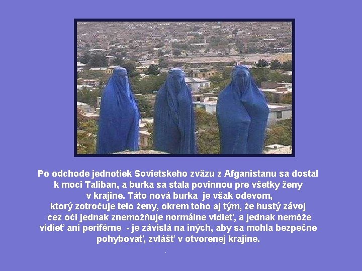 Po odchode jednotiek Sovietskeho zväzu z Afganistanu sa dostal k moci Taliban, a burka