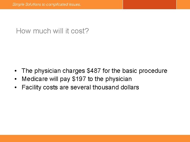 How much will it cost? • The physician charges $487 for the basic procedure