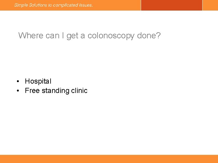 Where can I get a colonoscopy done? • Hospital • Free standing clinic 