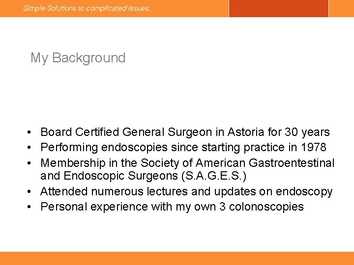 My Background • Board Certified General Surgeon in Astoria for 30 years • Performing
