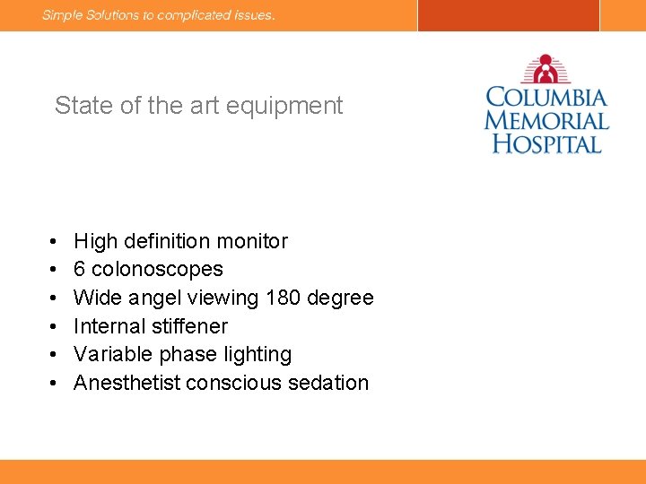 State of the art equipment • • • High definition monitor 6 colonoscopes Wide