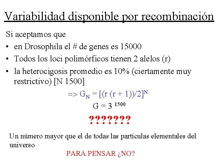 Variabilidad disponible por recombinación Si aceptamos que • en Drosophila el # de genes