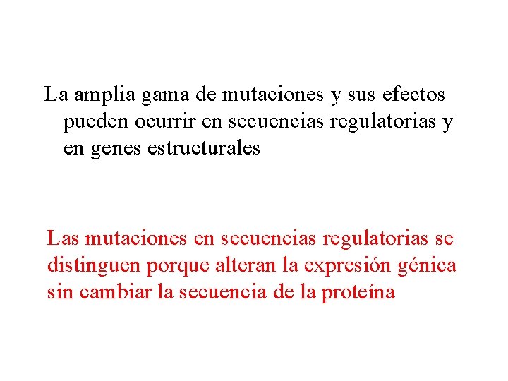 La amplia gama de mutaciones y sus efectos pueden ocurrir en secuencias regulatorias y