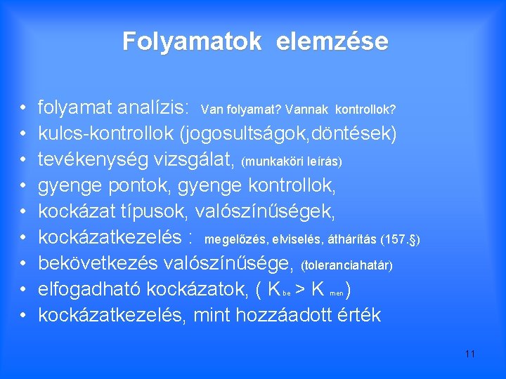 Folyamatok elemzése • • • folyamat analízis: Van folyamat? Vannak kontrollok? kulcs-kontrollok (jogosultságok, döntések)