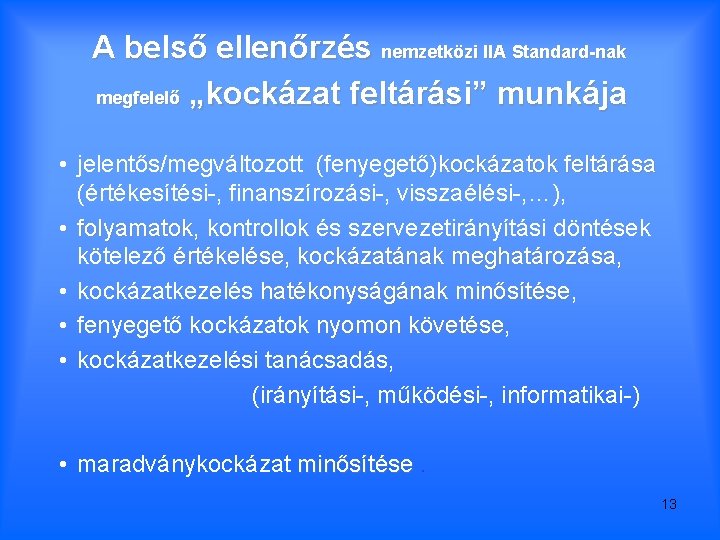 A belső ellenőrzés nemzetközi IIA Standard-nak megfelelő „kockázat feltárási” munkája • jelentős/megváltozott (fenyegető)kockázatok feltárása