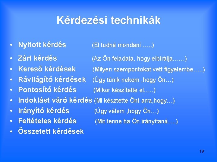 Kérdezési technikák • Nyitott kérdés • • (El tudná mondani …. . ) Zárt