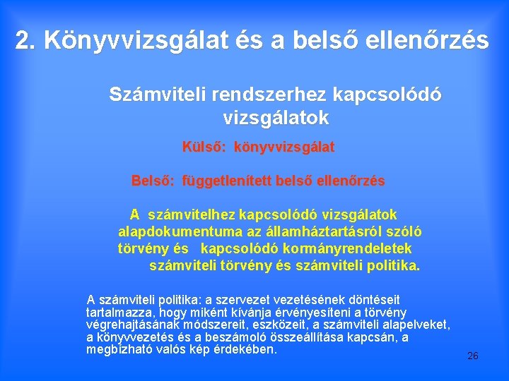 2. Könyvvizsgálat és a belső ellenőrzés Számviteli rendszerhez kapcsolódó vizsgálatok Külső: könyvvizsgálat Belső: függetlenített