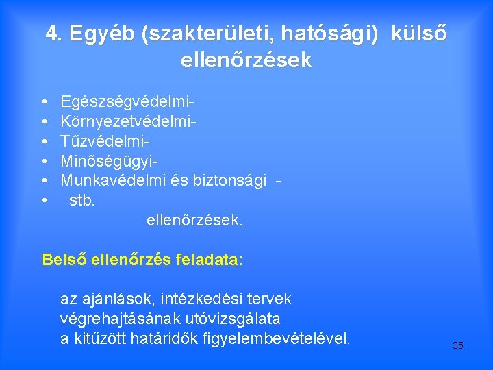 4. Egyéb (szakterületi, hatósági) külső ellenőrzések • • • Egészségvédelmi. Környezetvédelmi. Tűzvédelmi. Minőségügyi. Munkavédelmi