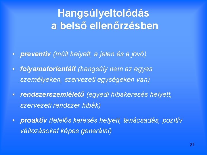 Hangsúlyeltolódás a belső ellenőrzésben • preventív (múlt helyett, a jelen és a jövő) •