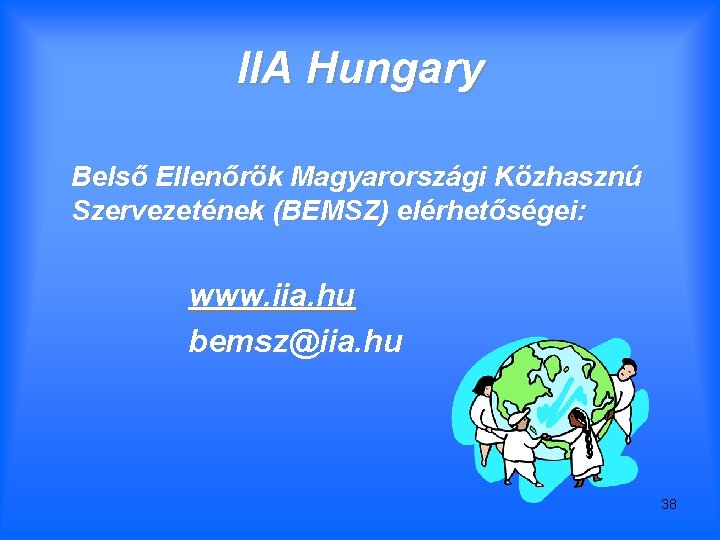 IIA Hungary Belső Ellenőrök Magyarországi Közhasznú Szervezetének (BEMSZ) elérhetőségei: www. iia. hu bemsz@iia. hu