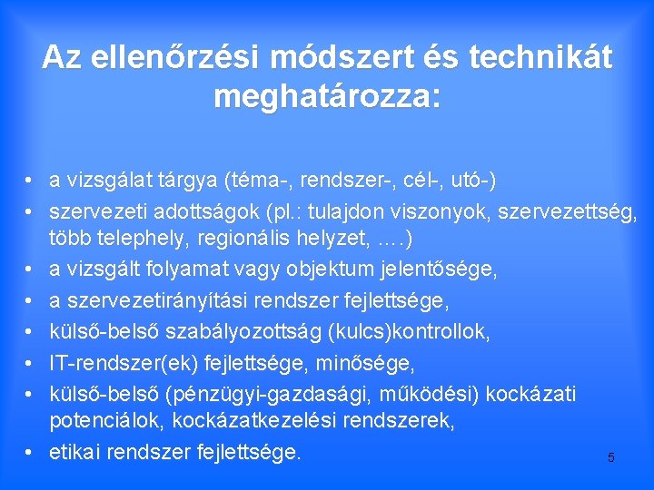 Az ellenőrzési módszert és technikát meghatározza: • a vizsgálat tárgya (téma-, rendszer-, cél-, utó-)