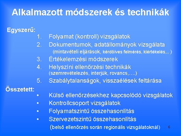 Alkalmazott módszerek és technikák Egyszerű: 1. 2. Folyamat (kontroll) vizsgálatok Dokumentumok, adatállományok vizsgálata (mintavételi