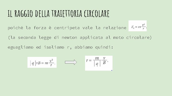 il raggio della traiettoria circolare poiché la forza è centripeta vale la relazione (la