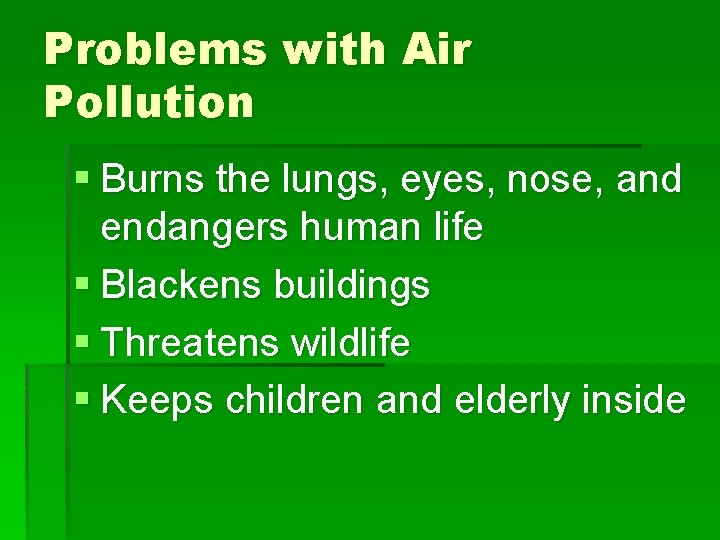 Problems with Air Pollution § Burns the lungs, eyes, nose, and endangers human life