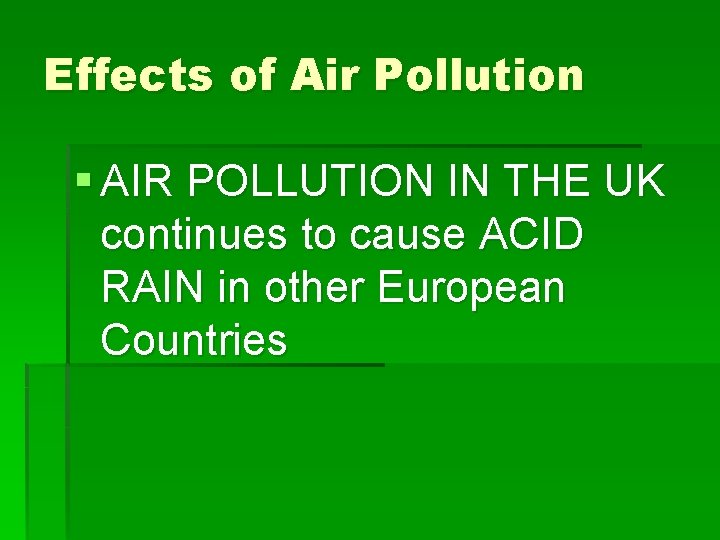 Effects of Air Pollution § AIR POLLUTION IN THE UK continues to cause ACID