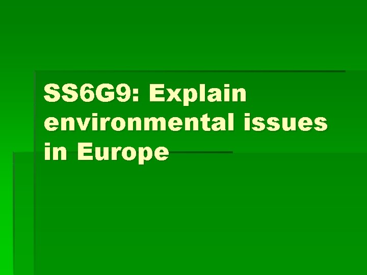 SS 6 G 9: Explain environmental issues in Europe 