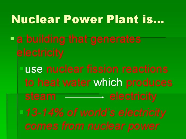 Nuclear Power Plant is… § a building that generates electricity § use nuclear fission