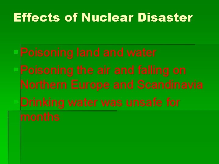 Effects of Nuclear Disaster § Poisoning land water § Poisoning the air and falling