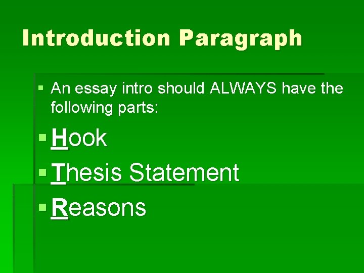 Introduction Paragraph § An essay intro should ALWAYS have the following parts: § Hook