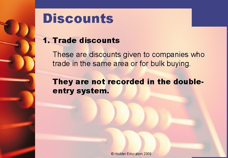 Discounts 1. Trade discounts These are discounts given to companies who trade in the
