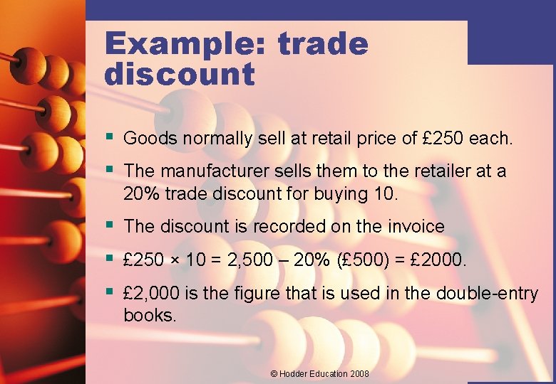 Example: trade discount § Goods normally sell at retail price of £ 250 each.