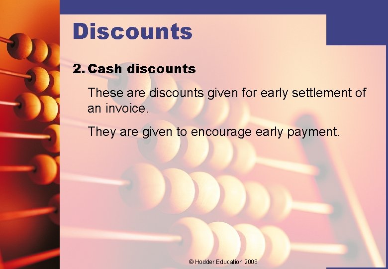 Discounts 2. Cash discounts These are discounts given for early settlement of an invoice.