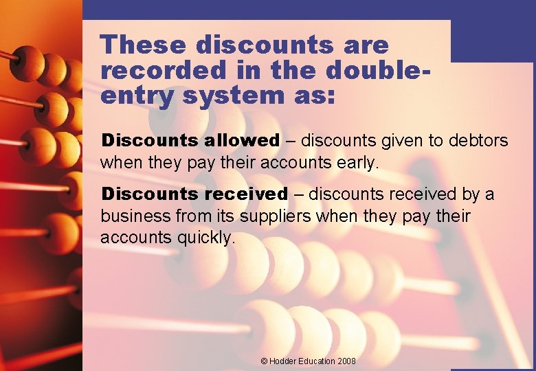 These discounts are recorded in the doubleentry system as: Discounts allowed – discounts given