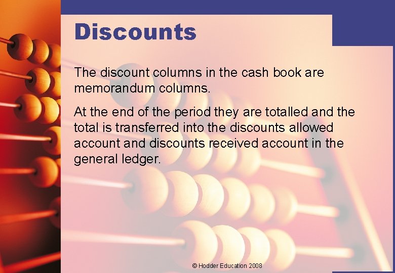 Discounts The discount columns in the cash book are memorandum columns. At the end